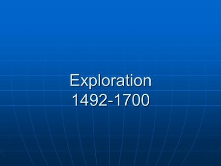 Exploration 1492-1700. Theme Europe's growing demand for Eastern luxuries prompted exploration in the hopes of reducing the expense of those goods with.