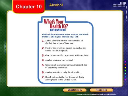 Copyright © by Holt, Rinehart and Winston. All rights reserved. ResourcesChapter menu Alcohol Chapter 10.