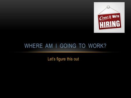 Let’s figure this out WHERE AM I GOING TO WORK?. LET’S FIRST DECIDE How do I want to get paid?