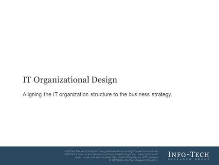 Info-Tech Research Group1 Info-Tech Research Group, Inc. Is a global leader in providing IT research and advice. Info-Tech’s products and services combine.