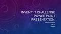 INVENT IT CHALLENGE POWER POINT PRESENTATION. CREATED BY: ANGIE B. AGE: 12. VIRGINIA.