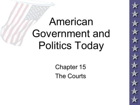 American Government and Politics Today Chapter 15 The Courts.