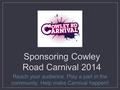 Sponsoring Cowley Road Carnival 2014 Reach your audience. Play a part in the community. Help make Carnival happen!