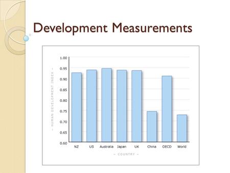 Development Measurements. 1. ECONOMIC MEASUREMENTS OF DEVELOPMENT.