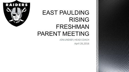 JON LINDSEY, HEAD COACH April 26,2016. THANK YOU FOR LETTING YOUR SON PLAY INTRODUCTIONS/HANDOUTS(DATE TO REMEMBER) 2016 IS A GREAT TIME TO BE A RAIDER.