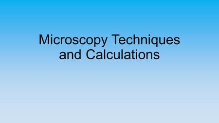 Microscopy Techniques and Calculations. Types of Microscopes.