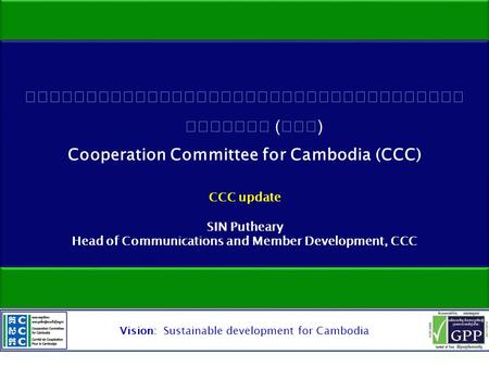 Vision: Sustainable development for Cambodia. 1.Member Satisfaction Survey Result 2.CCC Digital Platform 3.Practice of NGO database New Interface 4.Q&A.