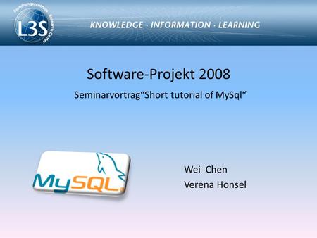 Software-Projekt 2008 Seminarvortrag“Short tutorial of MySql“ Wei Chen Verena Honsel.