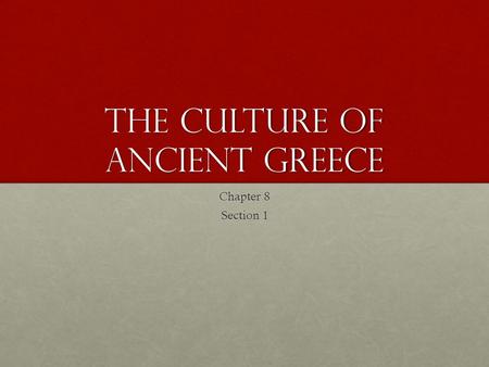 The Culture of Ancient Greece Chapter 8 Section 1.