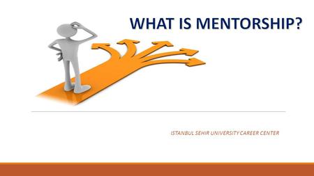 WHAT IS MENTORSHIP? ISTANBUL SEHIR UNIVERSITY CAREER CENTER.