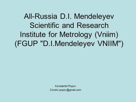 All-Russia D.I. Mendeleyev Scientific and Research Institute for Metrology (Vniim) (FGUP D.I.Mendeleyev VNIIM) Konstantin Popov