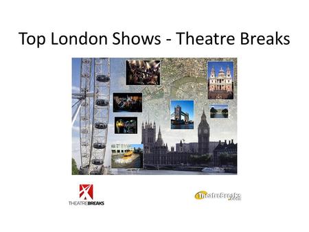 Top London Shows - Theatre Breaks. London Theatres Theatre Breaks welcomes you to London’s Theatreland: home to musicals, plays and comedies See a Show.