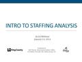 INTRO TO STAFFING ANALYSIS Presented by Bob Thomas, King County Auditor’s Office Liz DuBois, Principal, The Athena Group, LLC ALGA Webinar January 14,