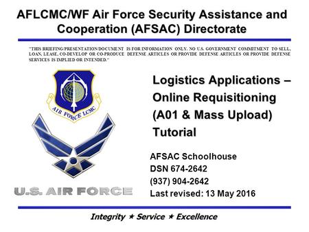 Logistics Applications – Online Requisitioning (A01 & Mass Upload) Tutorial AFLCMC/WF Air Force Security Assistance and Cooperation (AFSAC) Directorate.