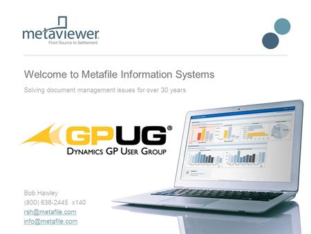 Solving document management issues for over 30 years Bob Hawley (800) 638-2445 x140  Welcome to Metafile Information.