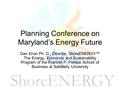 Planning Conference on Maryland’s Energy Future Dan Ervin Ph. D., Director, ShoreENERGY™ The Energy, Economic and Sustainability Program of the Franklin.