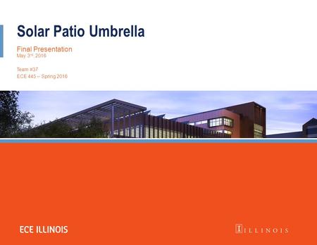 Solar Patio Umbrella Final Presentation May 3 rd, 2016 Team #37 ECE 445 – Spring 2016.