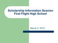 Scholarship Information Session First Flight High School March 2, 2015.