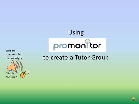 Using to create a Tutor Group Turn on speakers for commentary Click to continue.