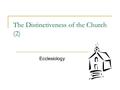 The Distinctiveness of the Church (2) Ecclesiology.