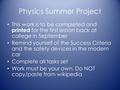 Physics Summer Project This work is to be completed and printed for the first lesson back at college in September Remind yourself of the Success Criteria.