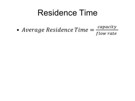 Residence Time. 100 gallons1 gallon/min Residence Time of Water Ice caps: 10,000 to 200,000 years Deep groundwater: 3000-10,000 years Oceans: 3000-3500.