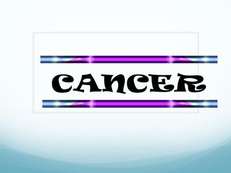 Cancer: causes abnormal and uncontrolled cell growth to occur within body Because cancer cells continue to grow and divide, they are different from normal.