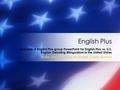 Example of English Plus group PowerPoint for English Plus vs. U.S. English: Debating Bilingualism in the United States Walter Araya, Joanne McDowell, Canda.