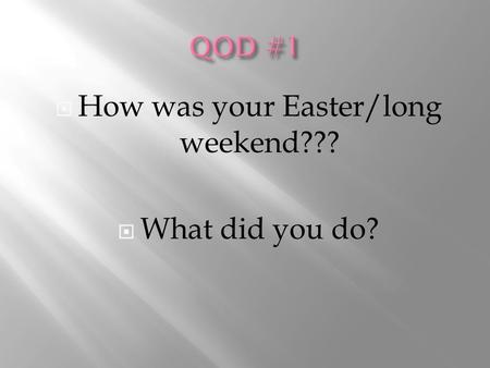  How was your Easter/long weekend???  What did you do?