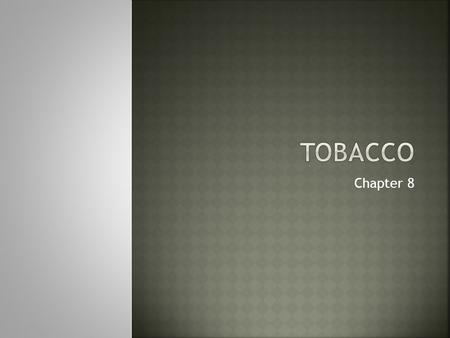 Chapter 8.  Write 3 paragraphs on how tobacco has had an effect on you or how it can have an effect on your life.  Give specific examples.