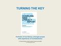 TURNING THE KEY Portraits of low literacy amongst people with experience of homelessness. A Thames Reach action research report and toolkit. www.thamesreach.org.uk.