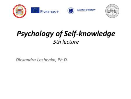 Psychology of Self-knowledge 5th lecture Olexandra Loshenko, Ph.D.