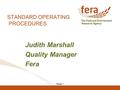 Slide 1 STANDARD OPERATING PROCEDURES Judith Marshall Quality Manager Fera.