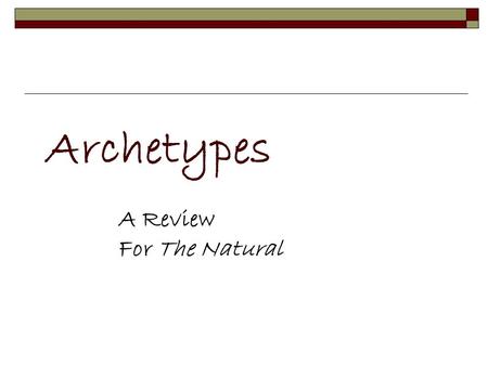 Archetypes A Review For The Natural. Influences on Malamud’s The Natural The Natural King Arthur Legend Everyman Play Baseball history Archetypes ParzivalTragic.