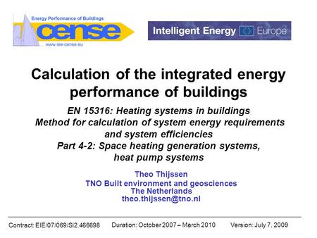 Contract: EIE/07/069/SI2.466698 Duration: October 2007 – March 2010Version: July 7, 2009 Calculation of the integrated energy performance of buildings.