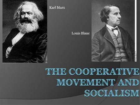 Karl Marx Louis Blanc. Key Concepts & Terms  Cooperative – farm, business, or other organization that is owned and run jointly by its members, who share.