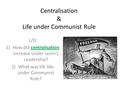 Centralisation & Life under Communist Rule L/O 1)How did centralisation increase under Lenin’s Leadership? 2)What was life like under Communist Rule?