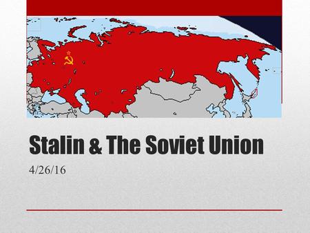 Stalin & The Soviet Union 4/26/16. Pages 39 & 40.