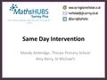 Same Day Intervention Mandy Ambridge, Thorpe Primary School Amy Berry, St Michael’s.