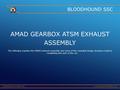 ENGINEERING ADVENTUREwww.BLOODHOUNDSSC.com BLOODHOUND SSC AMAD GEARBOX ATSM EXHAUST ASSEMBLY The following explains the AMAD exhaust assembly and some.