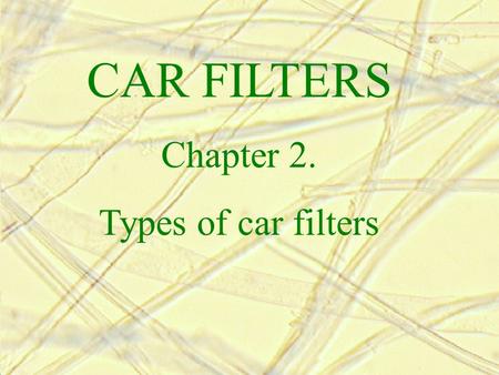 CAR FILTERS Chapter 2. Types of car filters. 1. Types of car filters based on its shape: