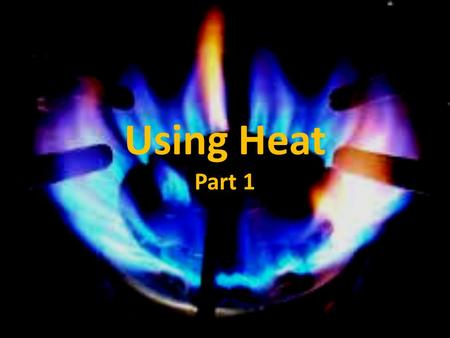 Using Heat Part 1. Science Journal Entry 31 Explain the 2 nd Law of Thermodynamics.