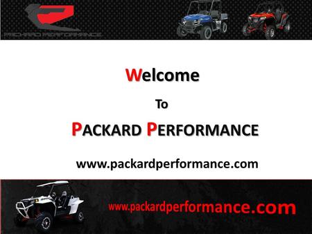 Welcome To P ACKARD P ERFORMANCE www.packardperformance.com.