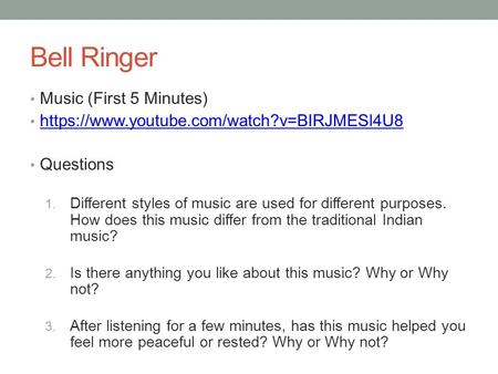 Bell Ringer Music (First 5 Minutes) https://www.youtube.com/watch?v=BIRJMESl4U8 Questions 1. Different styles of music are used for different purposes.