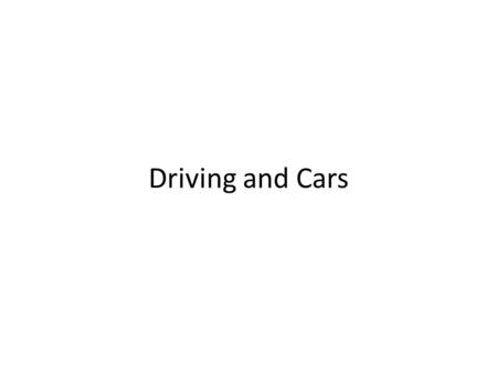 Driving and Cars. What’s the first thing you should do if you want to learn how to drive?