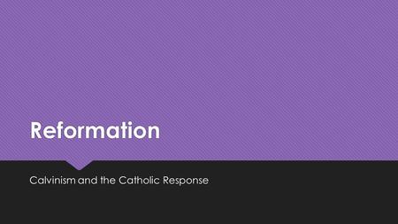 Reformation Calvinism and the Catholic Response. Reforms after Martin Luther  When Martin Luther posted up his 95 Theses, John Calvin was only 8 years.