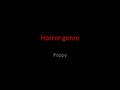 Horror genre Poppy. Conventions of a horror genre Conventions of a horror film are things such as isolated settings for example abandoned houses or hospitals.