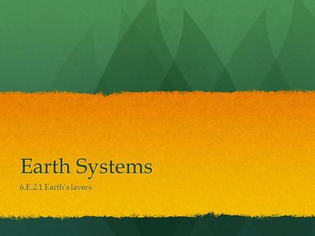 Earth Systems 6.E.2.1 Earth’s layers.