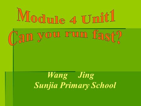 Wang Jing Sunjia Primary School. can winner jump far see Can you run fast? Yes, I can. Can you jump far? No, I can’t.