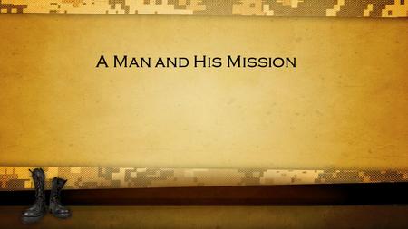 A Man and His Mission. YOUR HEART YOUR SOUL YOUR MIND LOVE GOD LOVE PEOPLE And he answered, “You shall love the Lord your God with all your heart and.